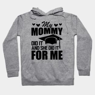 Mom graduation - My mommy did it and she did it for me Hoodie